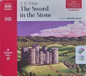 The Sword in the Stone written by T. H. White performed by Neville Jason on Audio CD (Unabridged)